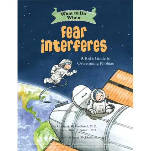 What to Do When Fear Interferes: A Kid's Guide to Overcoming Phobias
