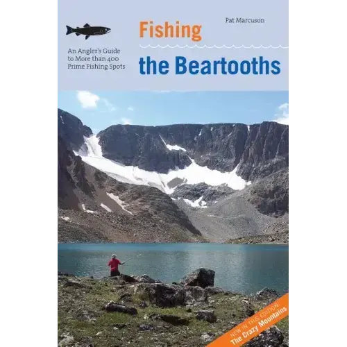 Fishing the Beartooths: An Angler's Guide To More Than 400 Prime Fishing Spots