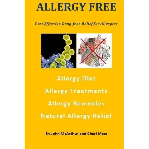 Allergy Free: Fast Effective Drug-free Relief for Allergies. Allergy Diet. Allergy Treatments. Allergy Remedies. Natural Allergy Relief.