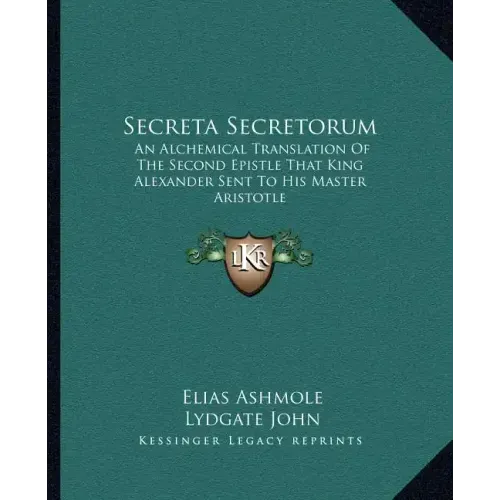 Secreta Secretorum: An Alchemical Translation of the Second Epistle That King Alexander Sent to His Master Aristotle