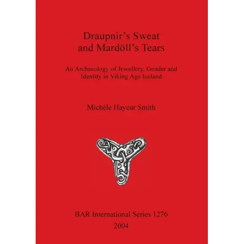 Draupnir's Sweat and Mardöll's Tears: An Archaeology of Jewellery, Gender and Identity in Viking Age Iceland