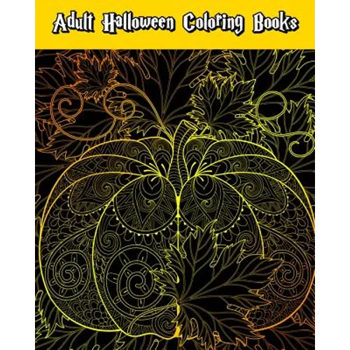 Adult Halloween Coloring Books: Happy Halloween: for Relaxation and Meditation (Witches, Vampires, Zombies, Skulls and More)