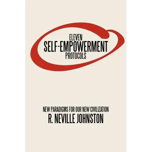 Eleven Self-Empowerment Protocols: New Paradigms for Our New Civilization