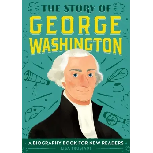 The Story of George Washington: An Inspiring Biography for Young Readers