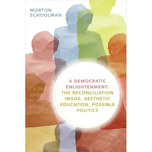 A Democratic Enlightenment: The Reconciliation Image, Aesthetic Education, Possible Politics