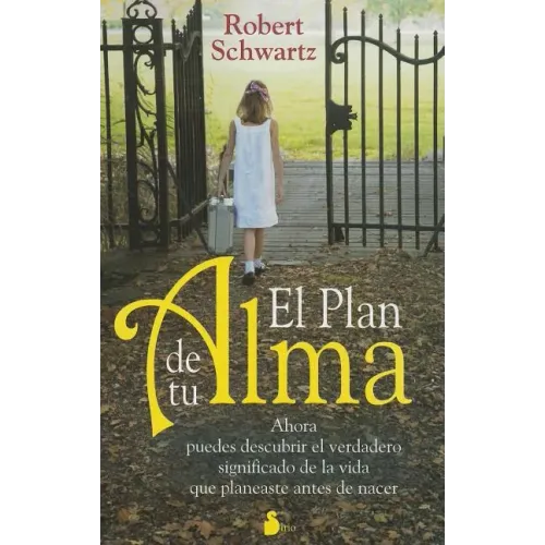 El Plan de Tu Alma: Ahora Puedes Descubrir el Verdadero Significado de la Vida Que Planeaste Antes de Nacer = Your Soul's Plan