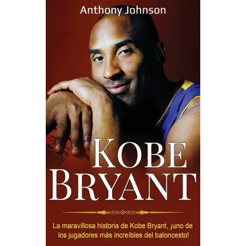 Kobe Bryant: La maravillosa historia de Kobe Bryant, ¡uno de los jugadores más increíbles del baloncesto!