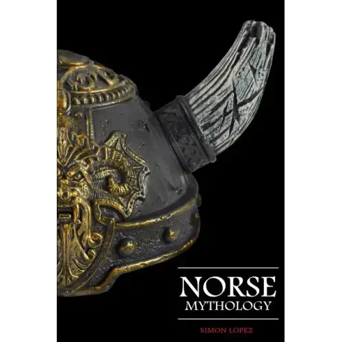 Norse Mythology: Fascinating Myths and Legends of Gods, Goddesses, Heroes and Monster from the Ancient Norse Mythology
