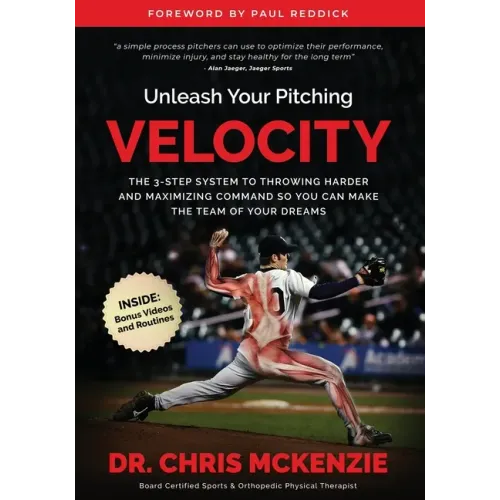 Unleash Your Pitching Velocity: The 3-Step System To Throwing Harder and Maximizing Command So You Can Make The Team of Your Dreams