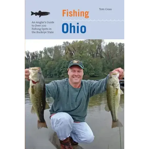 Fishing Ohio: An Angler's Guide To Over 200 Fishing Spots In The Buckeye State