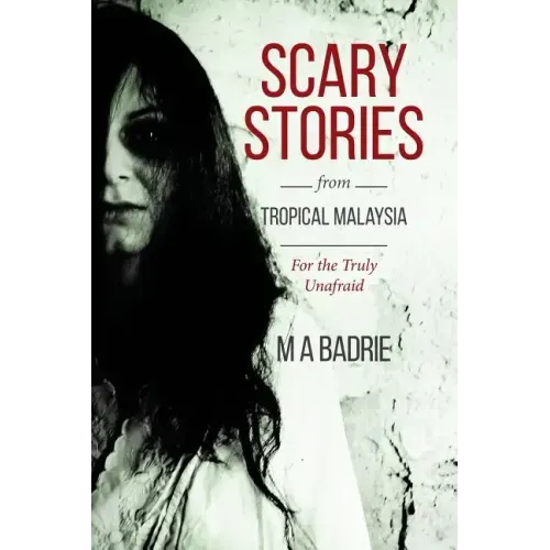 Scary Stories from Tropical Malaysia: For the Truly Unafraid