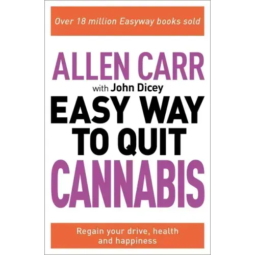 Allen Carr: The Easy Way to Quit Cannabis: Regain Your Drive, Health, and Happiness