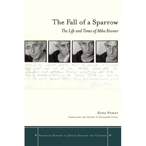 The Fall of a Sparrow: The Life and Times of Abba Kovner