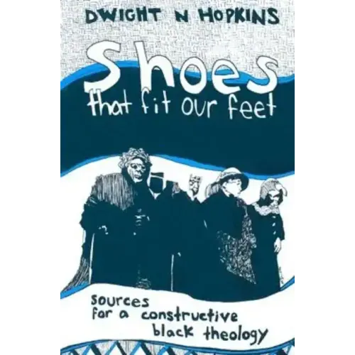 Shoes That Fit Our Feet: Sources for a Constructive Black Theology