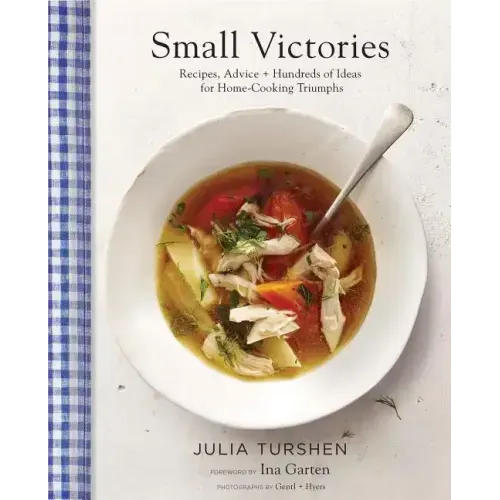 Small Victories: Recipes, Advice + Hundreds of Ideas for Home-Cooking Triumphs