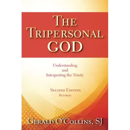 The Tripersonal God: Understanding and Interpreting the Trinity; Second Edition, Revised