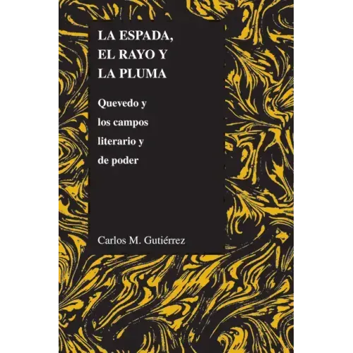 La espada, el rayo y la pluma: Quevedo y los campos literario y de poder