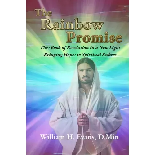 The Rainbow Promise: The Book of Revelation in a New Light
