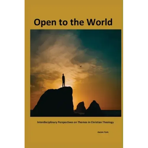 Open to The World: Interdisciplinary Perspectives on Themes in Christian Theology