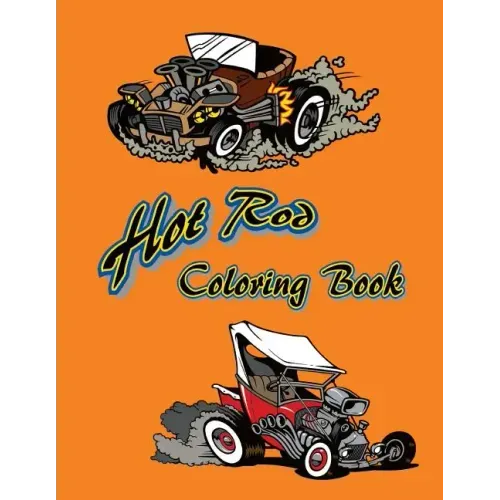 Hot Rod Coloring Book: 12 Hot Rods to be colored and displayed.