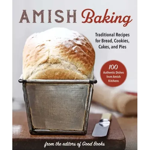 Amish Baking: Traditional Recipes for Bread, Cookies, Cakes, and Pies