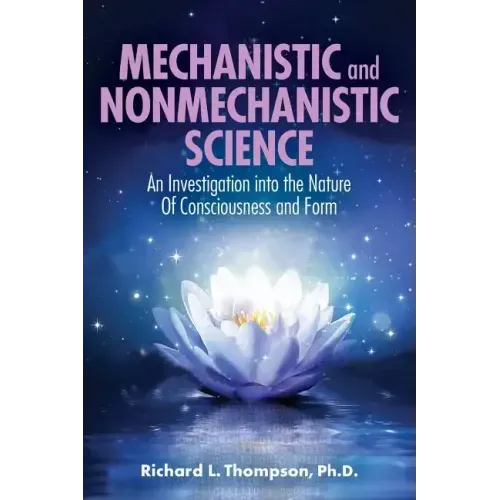 Mechanistic and Nonmechanistic Science: An Investigation into the Nature of Consciousness and Form