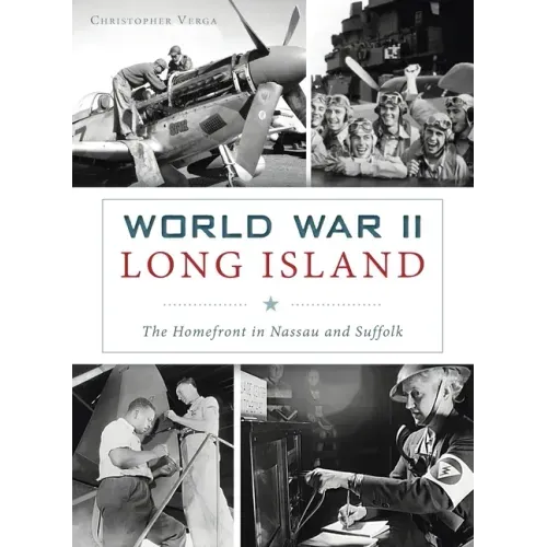 World War II Long Island: The Homefront in Nassau and Suffolk