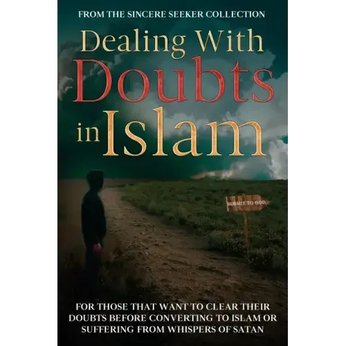 Dealing With Doubts in Islam: For Those That Want to Clear Their Doubts Before Converting to Islam or Suffering From Whispers of Satan