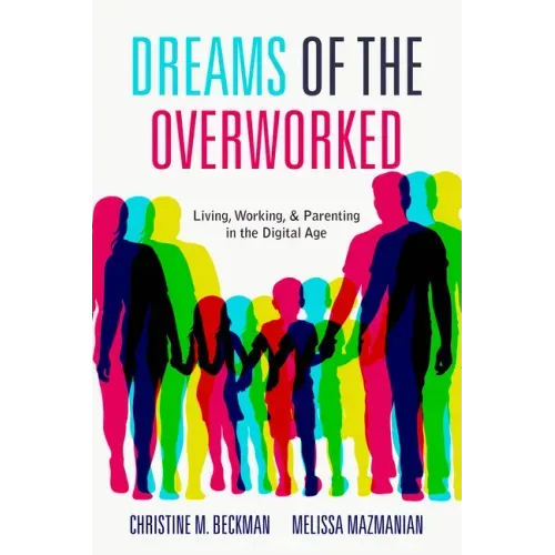 Dreams of the Overworked: Living, Working, and Parenting in the Digital Age
