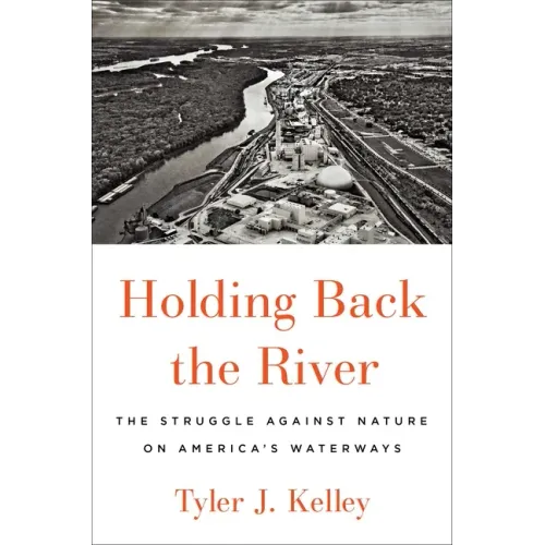 Holding Back the River: The Struggle Against Nature on America's Waterways