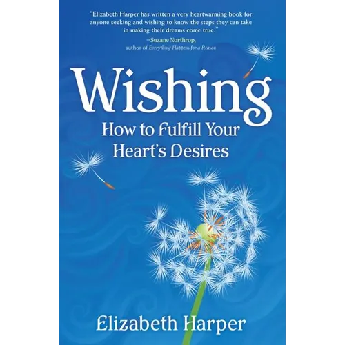 Wishing: How to Fulfill Your Heart's Desires