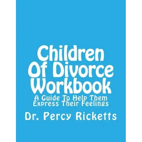 Children of Divorce Workbook: A Guide to Help Them Express Their Feelings