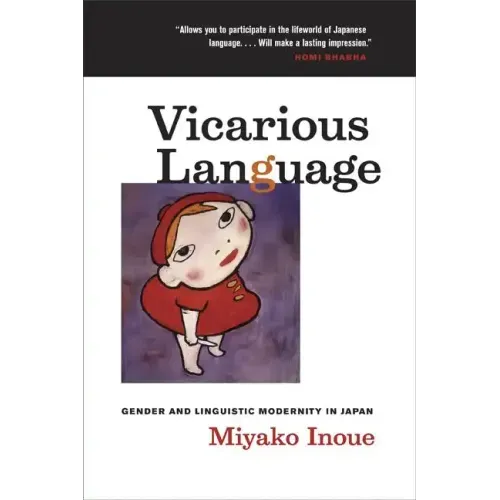 Vicarious Language: Gender and Linguistic Modernity in Japan Volume 11