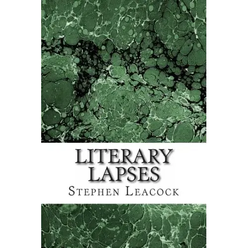 Literary Lapses: (Stephen Leacock Classics Collection)