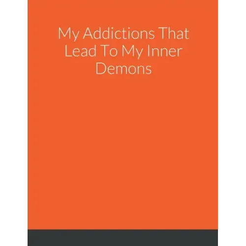 My Addictions That Lead To My Inner Demons