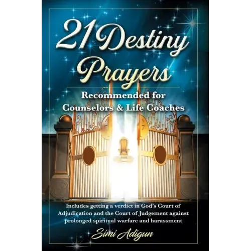 21 Destiny Prayers: Includes getting a verdict in God's Court of Adjudication and the Court of Judgement against prolonged spiritual warfa