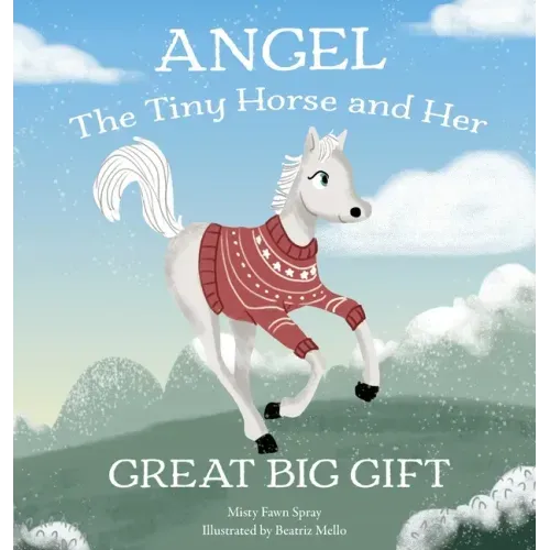 Angel: The Tiny Horse and Her Great Big Gift