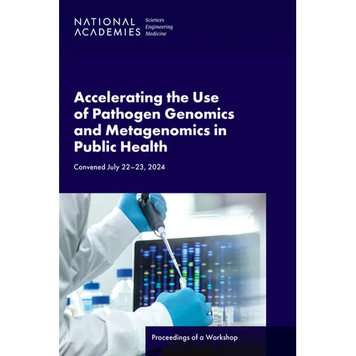 Accelerating the Use of Pathogen Genomics and Metagenomics in Public Health: Proceedings of a Workshop
