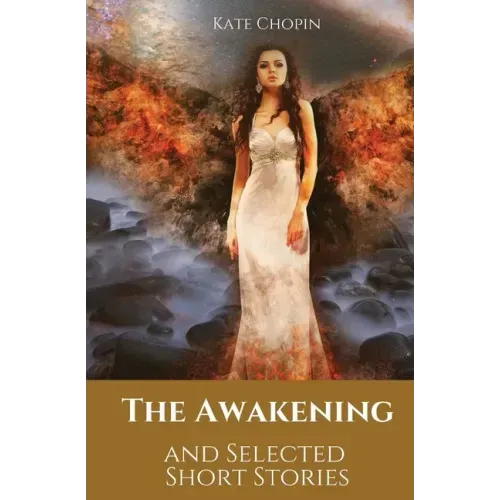 The Awakening and Selected Short Stories: 11 stories by Kate Chopin