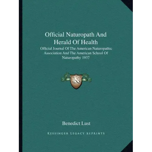 Official Naturopath and Herald of Health: Official Journal of the American Naturopathic Association and the American School of Naturopathy 1937