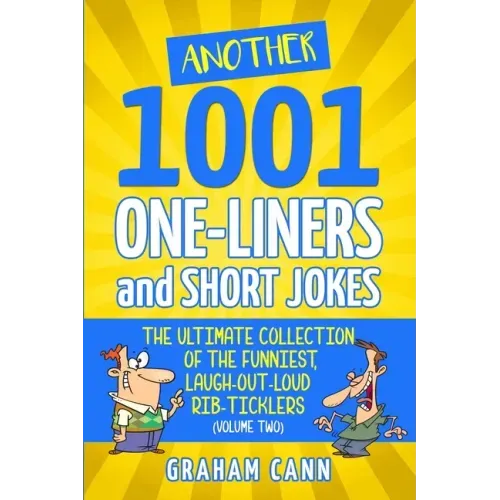Another 1001 One-Liners and Short Jokes: The Ultimate Collection of the Funniest, Laugh-Out-Loud Rib-Ticklers