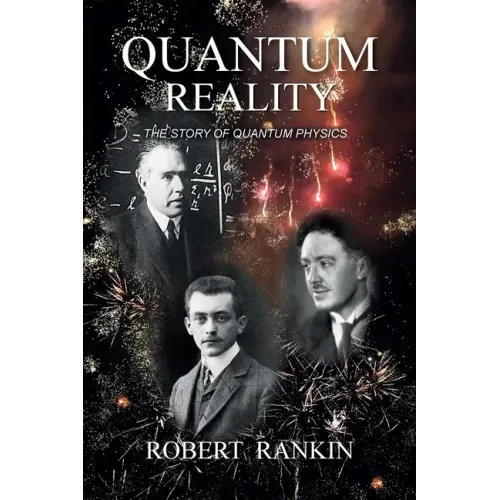 Quantum Reality: The Story of Quantum Physics