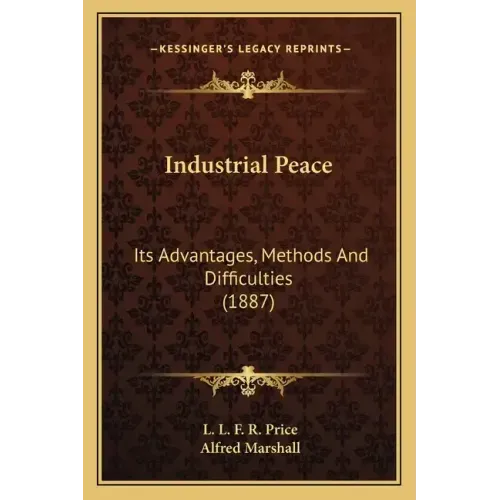 Industrial Peace: Its Advantages, Methods and Difficulties (1887)