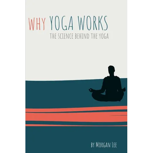 Why Yoga Works: The Science Behind the Yoga