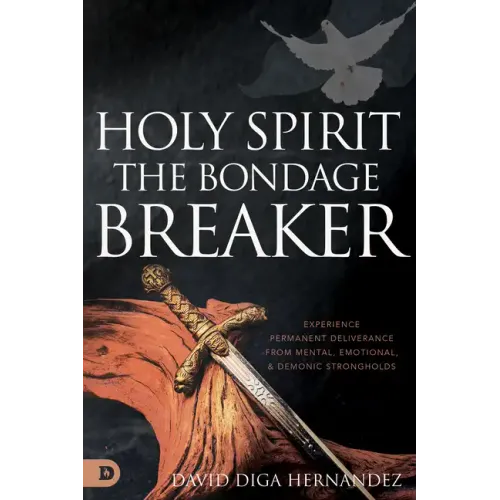 Holy Spirit: Experience Permanent Deliverance from Mental, Emotional, and Demonic Strongholds
