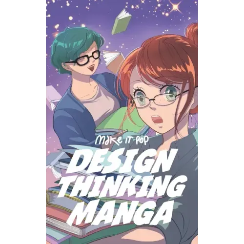 The Design Thinking Manga: An Introduction Into The Wonderful World of Design Thinking in Manga Form