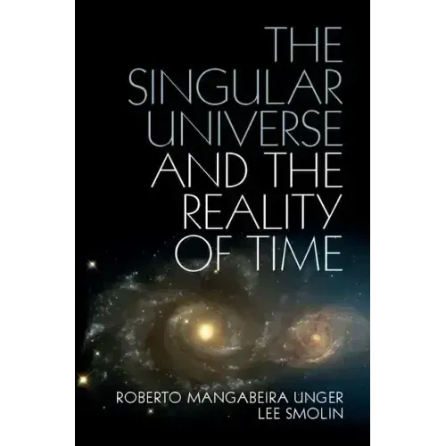 The Singular Universe and the Reality of Time: A Proposal in Natural Philosophy