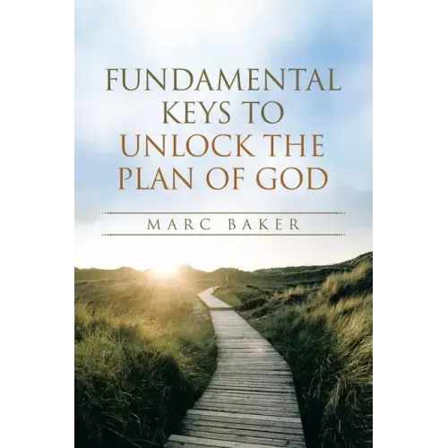 Fundamental Keys to Unlock the Plan of God