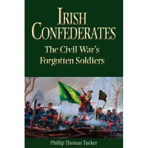 Irish Confederates: The Civil War's Forgotten Soldiers