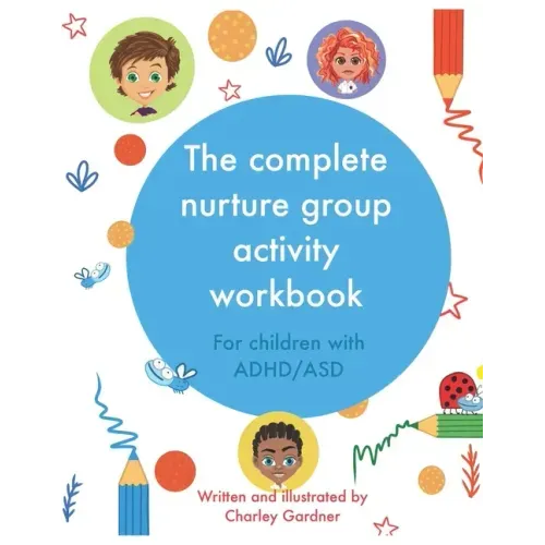 The complete nurture group activity workbook: A book full of detailed lesson plans, strategies and activities for children with ADHD and ASD complete